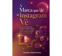 A Marca que o Instagram Vê: Imagem e Engajamento para Seguidores e Clientes