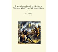 A March on London: Being a Story of Wat Tyler's Insurrection