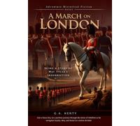 A March on London: Being a Story of Wat Tyler's Insurrection (Complete with Illustrated and Annotated)