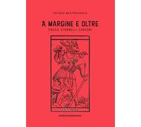 Libri Antonio Mastrogiorgio - A Margine E Oltre. Poesie, Stornelli, Canzoni