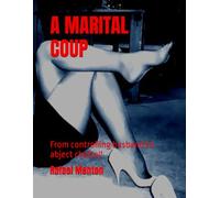 A MARITAL COUP: From controlling husband to abject chattel!