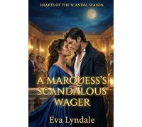 A Marquess’s Scandalous Wager: A Regency Romance Of A Faux Courtship And Public Disgrace
