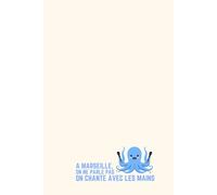 À Marseille, on ne parle pas, on chante avec les mains - Carnet de Notes Humour Marseille : Idée Cadeau Originale Homme Femme - Journal Ligné 120 ... Bureau Rigolo Provence Sud Soleil Vieux-Port