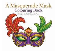 A Masquerade Mandala Mask Colouring Book: For Adults and Teens | 50 Unique Images | Carnival | Mardi Gras | Venetian | 8.5" x 8.5" Size | Single-Sided Pages | Great for Relaxation and Fun