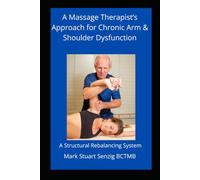 A Massage Therapist's Approach for Chronic Arm & Shoulder Dysfunction: Massage therapy for arms and shoulders