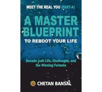 A MASTER BLUEPRINT TO REBOOT YOUR LIFE: Decode your Life, Challenges, and the Winning Formula: 1
