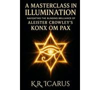 A Masterclass in Illumination: Navigating the Blinding Brilliance of Aliester Crowley’s Konx Om Pax-Essays in Light