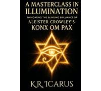 A Masterclass in Illumination: Navigating the Blinding Brilliance of Aliester Crowley’s Konx Om Pax-Essays in Light