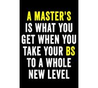 A Master's Is What You Get When You Take Your BS To A Whole New Level: Masters Degree Graduation Funny Humor Quotes Gifts for Students