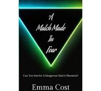 A Match Made in Fear: Can You Survive A Dangerous Man's Obsession?