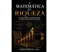 A MATEMÁTICA DA RIQUEZA: AS EQUAÇÕES INVISÍVEIS QUE FAZEM O DINHEIRO CRESCER