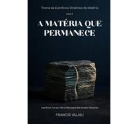 A MATÉRIA QUE PERMANECE: Coerência, Forma, Vida e Hierarquia dos Estados Materiais: 3