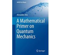 A Mathematical Primer on Quantum Mechanics – Springer Verlag