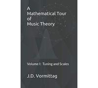 A Mathematical Tour of Music Theory: Volume I: Tuning and Scales