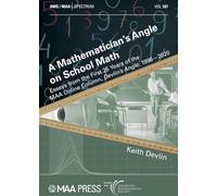 A Mathematician's Angle on School Math: Essays from the First 25 Years of the MAA Online Column, Devlin's Angle, 1996-2020