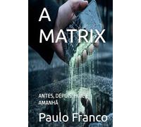 A MATRIX: ANTES, DEPOIS, HOJE E AMANHÃ