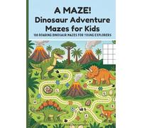 A MAZE! Dinosaur Adventure Mazes for Kids: 100 Roaring Dinosaur Mazes for Young Explorers