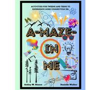 A-Maze-In Me: Activities For Tweens and Teens to Experience Connection IRL