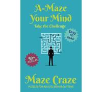 A-Maze Your Mind Maze Craze: Maze challenges with easy and fun mazes for adults, teens, kids, and seniors | 6x9 inches, 112 pages | 50+ Puzzles…Gift for Vacations, Holidays, and Free Times