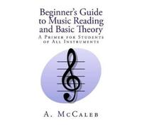 A McCaleb Beginner's Guide to Music Reading and Basic Theory (Tascabile)