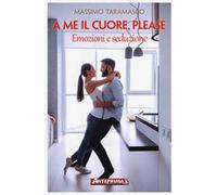 A me il cuore, please. Emozioni e seduzione