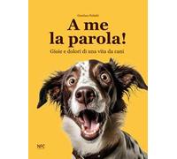 A me la parola! Gioie e dolori di una vita da cani