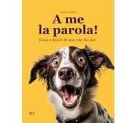 A me la parola Gioie e dolori di una vita da cani - Puliatti Gianluca