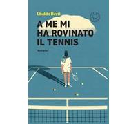 A me mi ha rovinato il tennis