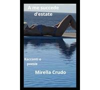 A me succede D'estate: Racconti e poesie
