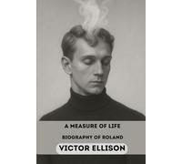 A MEASURE OF A LIFE: A BIOGRAPHY OF ROLAND