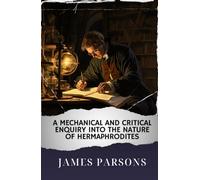 A Mechanical and Critical Enquiry Into the Nature of Hermaphrodites