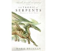 A Memoir by Lady Trent 2: The Tropic of Serpents: Marie Brennan