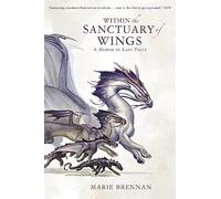 A Memoir by Lady Trent 5: Within the Sanctuary of Wings: Marie Brennan