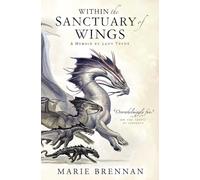 A Memoir by Lady Trent 5: Within the Sanctuary of Wings: Marie Brennan