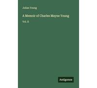 A Memoir of Charles Mayne Young: Vol. II