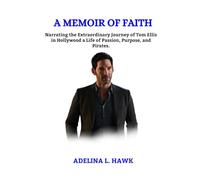 A MEMOIR OF FAITH: Narrating the extraordinary journey of Tom Ellis in Hollywood a life of passion, purpose and Pirates.