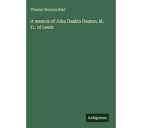 A memoir of John Deakin Heaton, M. D., of Leeds