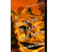 A Memoir of Lady Like Rage: And Other Emotions