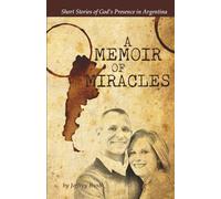 A Memoir of Miracles: Short Stories of God's Presence in Argentina