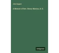 A Memoir of Rev. Henry Martyn, B. D.