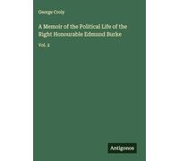 A Memoir of the Political Life of the Right Honourable Edmund Burke: Vol. 2
