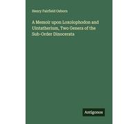A Memoir upon Loxolophodon and Uintatherium, Two Genera of the Sub-Order Dinocerata