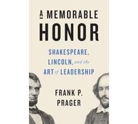 A Memorable Honor: Shakespeare, Lincoln, and the Art of Leadership