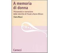A memoria di donna. Psicoanalisi e narrazione dalle isteriche di Freud a K...