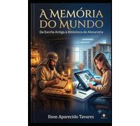 A Memória do Mundo: Da Escrita Antiga à Biblioteca de Alexandria