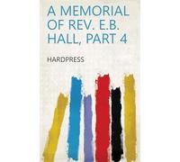 A Memorial of Rev. E.B. Hall, Part 4
