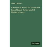 A Memorial of the Life and Character of Hon. William L. Dayton, Late U.S. Minister to France