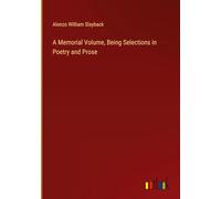A Memorial Volume, Being Selections in Poetry and Prose