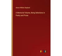 A Memorial Volume, Being Selections in Poetry and Prose