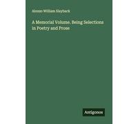 A Memorial Volume. Being Selections in Poetry and Prose